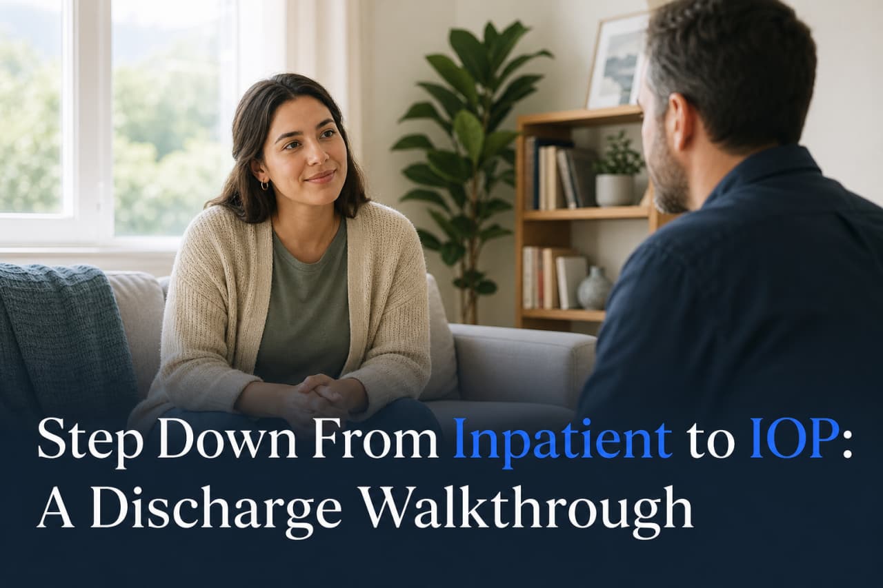 Step Down From Inpatient to IOP: A Discharge Walkthrough